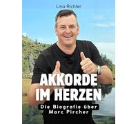 Akkorde im Herzen: Die Biografie über Marc Pircher. Hochwertige Hardcoverausgabe
