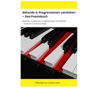 Akkorde & Progressionen verstehen - Das Praxisbuch: Akkorde, Funktionen, Progressionen & Praxisteil - Schritt für Schritt erklärt, viele Tabellen, mit Praxisteil, im A5 Format