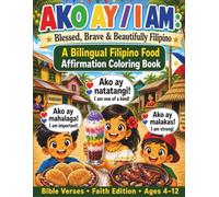 Ako Ay - I Am (Faith Edition): A Bilingual Filipino Food Affirmation Coloring Book with Bible Verses: 2 (Filipino Heritage Collection)