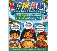 Ako Ay - I am (Wisdom Edition): A Bilingual Filipino Food Affirmation Coloring Book with Salawikain (The Filipino Heritage Collection)
