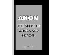 AKON: THE VOICE OF AFRICA AND BEYOND