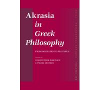 Akrasia in Greek Philosophy: From Socrates to Plotinus: 106 (Philosophia Antiqua, 106)