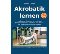 Akrobatik lernen: Die besten Übungen zu zweit aus Partnerakrobatik, AcroYoga und Zirkus für Sportunterricht und Freizeit (Partner-Akrobatik, AcroYoga, Zirkusartistik)