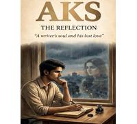 Aks: The Reflection: The Soul of a Writer and His Lost Love