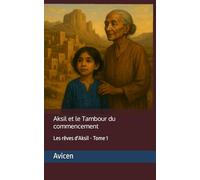 Aksil et le Tambour du commencement: Les rêves d'Aksil - Tome 1