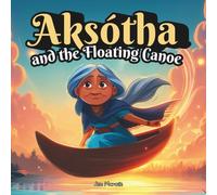 Aksótha and the Floating Canoe: A Grandmother’s Oral History & the Power of Imagination