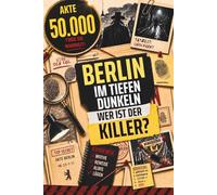 AKTE 50.000: Berlin im tiefen Dunkeln - Wer ist der Killer?: Das Murder Mystery Detektivspiel Rätselbuch mit tausenden Verdächtigen | Löse den Kriminalfall mit Logikrätseln, Hinweisen & Detektivarbeit