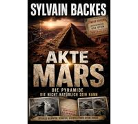 Akte Mars: Die Pyramide, die nicht natürlich sein kann (Die verborgene Geschichte der Menschheit)