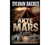 Akte Mars: Die Pyramide, die nicht natürlich sein kann (Die verborgene Geschichte der Menschheit)