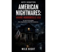 AKTE SCHATTEN: American Nightmares - Wahre Horrorfälle USA: 10 True-Crime-Fälle aus den USA: Berühmte und schockierende Kriminalgeschichten über ... Abgründe (AKTE SCHATTEN: Wahre Kriminalfälle)