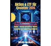 Aktien & ETF für Einsteiger 2026: Der klare Schritt-für-Schritt-Plan zum sicheren Vermögensaufbau mit wenig Kapital - einfach investieren, Risiken verstehen und langfristig profitieren