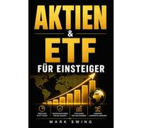 Aktien & ETF für Einsteiger: Lernen Sie Schritt für Schritt, Ihr erstes Portfolio aufzubauen, Anfängerfehler zu vermeiden und Ihr Geld langfristig arbeiten zu lassen, auch mit kleinem Budget