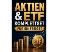 Aktien & ETF Komplettset für Einsteiger: Der einfache Weg zu finanziellem Wachstum, passivem Einkommen und langfristigem Vermögen - auch mit kleinem Startkapital