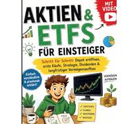 Aktien & ETFs für Einsteiger: Schritt für Schritt: Depot eröffnen, erste Käufe, Strategie, Dividenden & langfristiger Vermögensaufbau