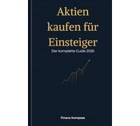 Aktien kaufen für Einsteiger: Der komplette Guide 2026 - Wie du Schritt für Schritt in Aktien investierst, Fehler vermeidest und langfristig Vermögen aufbaust