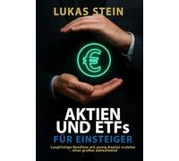 Aktien und ETFs für Einsteiger: Mit wenig Kapital langfristig Rendite erzielen - ohne großen Zeitaufwand