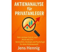 Aktienanalyse für Privatanleger: Dein nächster Schritt nach „Reich mit ETFs“ - Kennzahlen, Strategie und Psychologie für deine Aktienauswahl (Finanzwissen für Privatanleger)