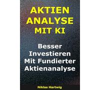 Aktienanalyse Mit KI: Besser Investieren Mit Kluger Aktienanalyse (Smarter investieren)
