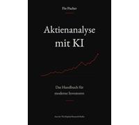Aktienanalyse mit KI: Das Handbuch für moderne Investoren (The Kapital - Investieren mit KI)