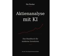 Aktienanalyse mit KI: Das Handbuch für moderne Investoren (The Kapital - Investieren mit KI)