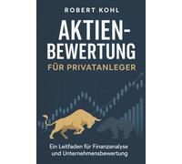 Aktienbewertung für Privatanleger: Die komplette Praxisanleitung zur erfolgreichen Aktienanalyse: Von Bilanzlesen über DCF- und Multiplikator-Modelle ... - Passives Einkommen - Finanzen - Wirtschaft)
