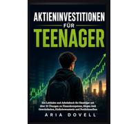 Aktieninvestitionen für Teenager: Ein Leitfaden und Arbeitsbuch für Einsteiger mit über 30 Übungen zu Finanzkompetenz, klugen Geld Gewohnheiten, Risikobewusstsein und Portfolioaufbau