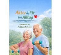 Aktiv&Fit im Alltag: Das große Senioren-Fitnessbuch mit einfachen Übungen für Beweglichkeit, Kraft, Gleichgewicht und mehr Lebensqualität