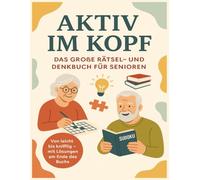 Aktiv im Kopf - Das große Rätsel- und Denkbuch für Senioren: Mit Rätseln, Logikspielen, Wortspielen & Gedächtnisübungen - von leicht bis knifflig, inkl. Lösungen
