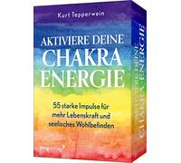 Aktiviere deine Chakra-Energie: 55 starke Impulse für mehr Lebenskraft und seelisches Wohlbefinden. Das Trendthema Chakren verständlich erklärt von Bestsellerautor Kurt Tepperwein