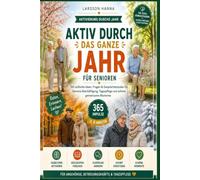 Aktivierung durchs Jahr für Senioren: 365 einfache Ideen, Fragen, Geschichten und Gesprächsimpulse für Demenz-Beschäftigung, Tagespflege und schöne gemeinsame Momente