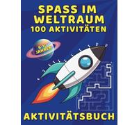 Aktivitätenbuch Spaß im Weltraum - 100 Aktivitäten: Lernspiel für Kinder, Unterhaltung ohne Bildschirm mit Punkt-zu-Punkt, Labyrinthe (Lustige und Einfache Aktivitätsbücher)