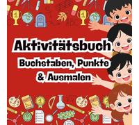 Aktivitätsbuch: Buchstaben, Punkte & Ausmalen: Schwungübungen, Buchstaben nachspuren, Punkt-zu-Punkt und Ausmalspaß für Kinder von 3-6 Jahren