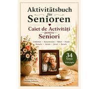 Aktivitätsbuch fuer Senioren: Caiet de Activități pentru Seniori - Jocuri , exerciții de memorie și activități bilingve Română- Germană.