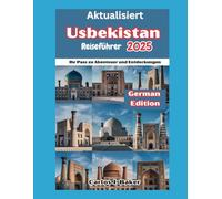 Aktualisierter Usbekistan-Reiseführer: Ihr Pass zu Abenteuer und Entdeckungen