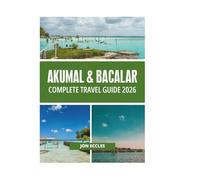 AKUMAL & BACALAR COMPLETE TRAVEL GUIDE 2026