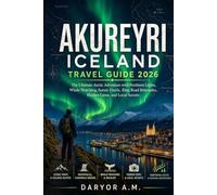 Akureyri Iceland Travel Guide 2026: The Ultimate Arctic Adventure with Northern Lights, Whale Watching, Scenic Fjords, Ring Road Itineraries, Hidden ... Local Secrets (Nature Routes Travel Series)