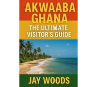 AKWAABA: GHANA THE ULTIMATE VISTOR'S GUIDE (AKWAABA WELCOME HOME)
