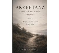 AKZEPTANZ: Abschied auf Raten - Wenn das alte Leben leiser wird