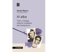 Al Alba - Txiki Y Otaegi Los Ultimos Fusilados Del Franquismo