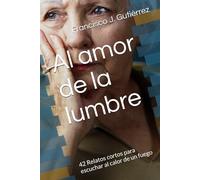 Al amor de la lumbre: 42 Relatos cortos para escuchar al calor de un fuego