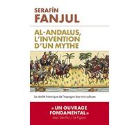 Al-Andalous, l'invention d'un mythe: La réalité historique de l'Espagne des trois cultures