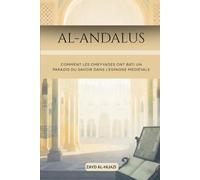 Al-Andalus: Comment les Omeyyades ont bâti un paradis du savoir dans l'Espagne médiévale (Collection d'histoire islamique ancienne)