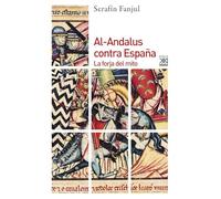 Al-Andalus contra España: La forja del mito: 790 (Siglo XXI de España General)