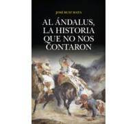 Al Ándalus La Historia Que No Nos Contaron