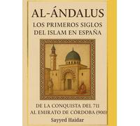 Al-Ándalus: Los Primeros Siglos del Islam en España: De la conquista del 711 al Emirato de Córdoba (900) (Historia del Islam: De Oriente a al-Ándalus: ... y legado de la civilización islámica)