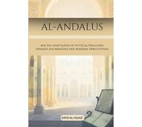 Al-Andalus: Wie die Umayyaden im mittelalterlichen Spanien ein Paradies des Wissens errichteten (Frühislamische Geschichtssammlung)