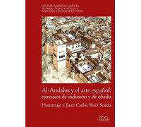 Al-andalus Y El Arte Español: Ejercicios De Inclusion Y De Olvido