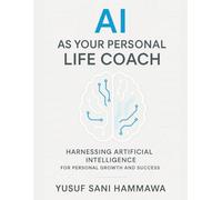 Al AS YOUR PERSONAL LIFE COACH: HARNESSING ARTIFICIAL INTELLIGENCE FOR PERSONAL GROWTH AND SUCCESS