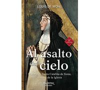 al asalto del Cielo (nueva ed.) Santa Ca: Historia de Santa Catalina de Siena, doctora de la Iglesia: 54 (Arcaduz)
