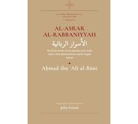 al-Asrar al-Rabbaniyyah: The Divine Secrets: On the Mysteries of the Arabic Letters, Their Spiritual Powers, and the Angelic Sciences (Al-Buni Manuscripts Collection)